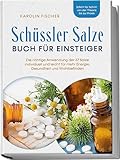 Schüssler Salze Buch für Einsteiger: Die richtige Anwendung der 27 Salze individuell und...