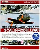 Die Ideenwerkstatt für Scale-Modellbauer: Band 3: Anschauliche...