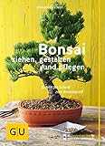 Bonsai ziehen, gestalten und pflegen: Schritt für Schritt zum Bonsaiprofi (GU...