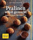 Pralinen selbst gemacht: Einfache Rezepte für Trüffel, Konfekt & Co.