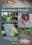 Kieselstein-Mosaik: Schöne Böden für Wege und Lieblingsplätze im Garten selbst...